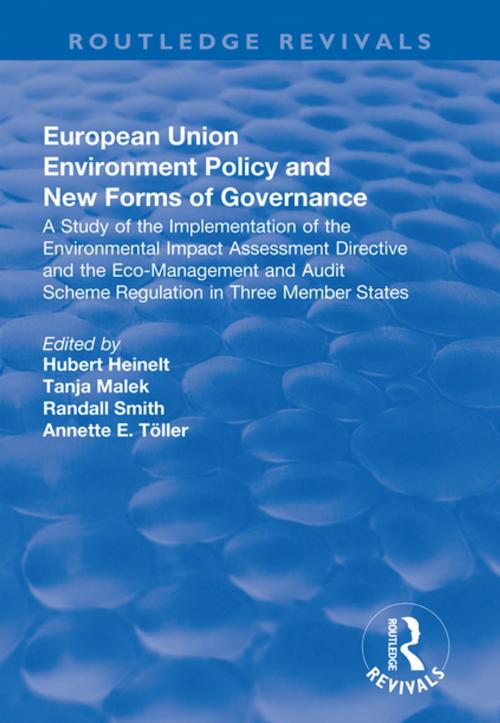 Cover of the book European Union Environment Policy and New Forms of Governance: A Study of the Implementation of the Environmental Impact Assessment Directive and the Eco-management and Audit Scheme Regulation in Three Member States by Hubert Heinelt, Taylor and Francis