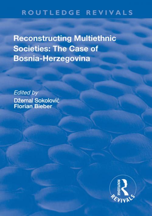 Cover of the book Reconstructing Multiethnic Societies: The Case of Bosni-Herzegovina by , Taylor and Francis