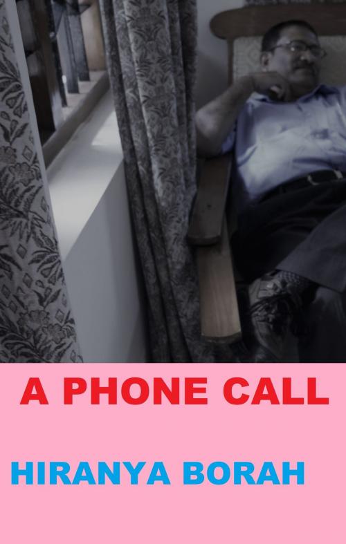 Cover of the book A Phone Call by Hiranya Borah, Hiranya Borah