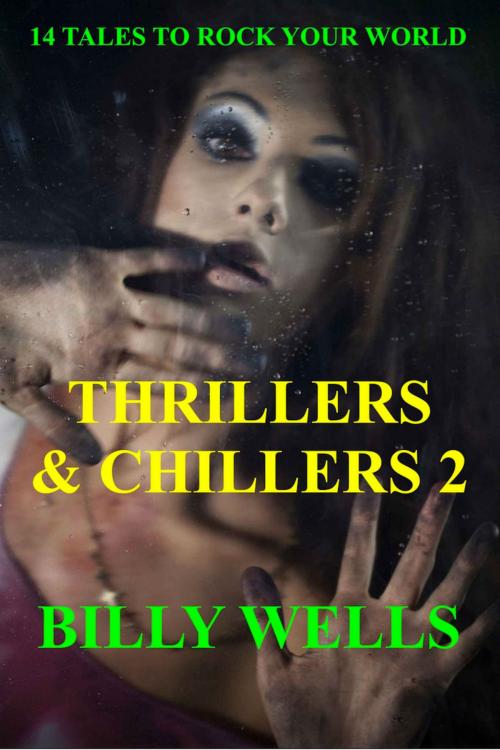 Cover of the book Thrillers & Chillers- Volume 2 by Billy Wells, Billy Wells