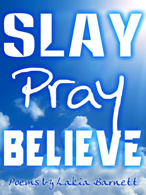 Cover of the book Slay Pray Believe by Lakia Barnett, Lakia Barnett