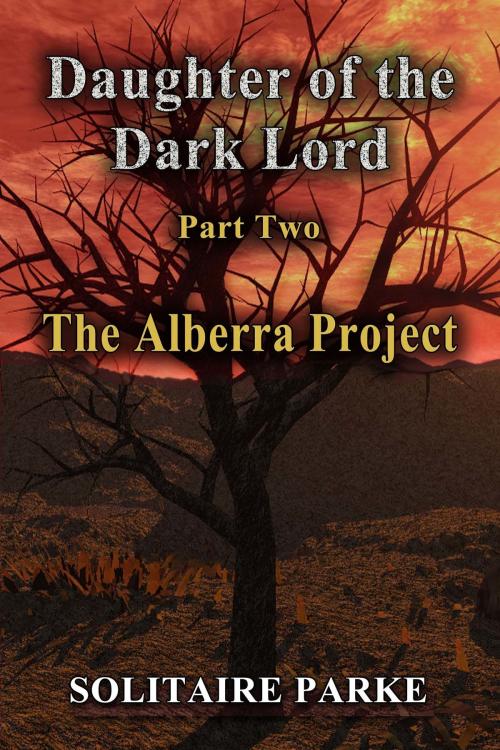 Cover of the book Daughter of the Dark Lord, Part Two, The Alberra Project by Solitaire Parke, Solitaire Parke