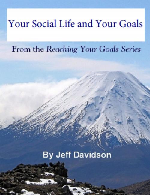 Cover of the book Your Social Life and Your Goals by Jeff Davidson, Jeff Davidson