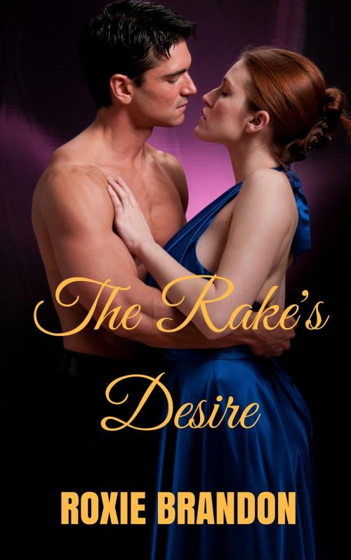 Cover of the book The Rake's Desire by Roxie Brandon, Roxie Brandon