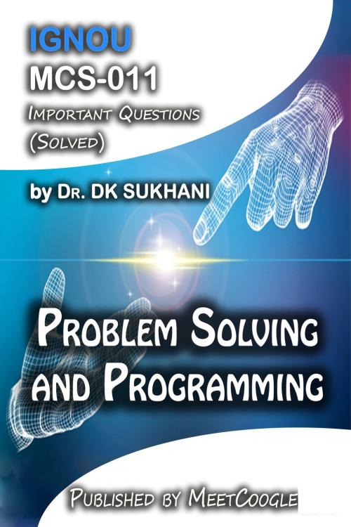 Cover of the book MCS-011: Problem Solving and Programming by Dr. DK Sukhani, meetcoogle