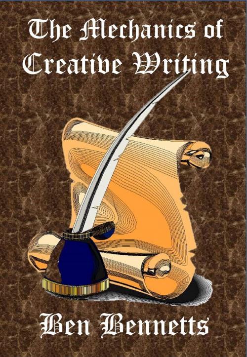 Cover of the book The Mechanics of Creative Writing by Ben Bennetts, Ben Bennetts