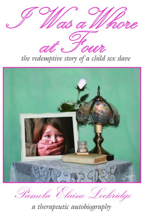 Cover of the book I Was a Whore at Four by Pamela Lockridge, Pamela Lockridge