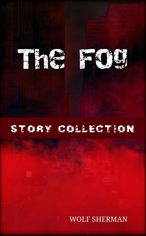 Cover of the book The Fog by Wolf Sherman, Wolf Sherman