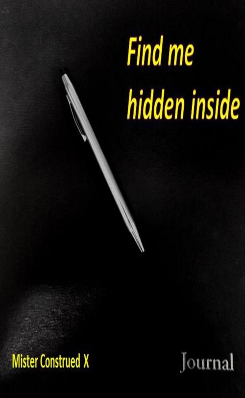 Cover of the book Find me hidden inside by Mister Construed X by Mister Construed X, Mister Construed X