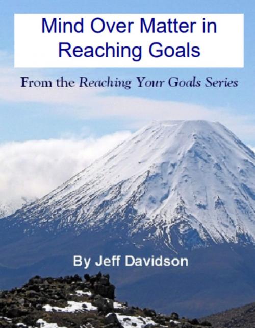 Cover of the book Mind Over Matter in Reaching Goals by Jeff Davidson, Jeff Davidson
