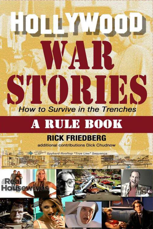 Cover of the book Hollywood War Stories: How to Survive in the Trenches by Rick Friedberg, Rick Friedberg