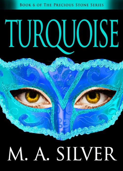 Cover of the book Turquoise Book Six of the Precious Stone Series by M. A. Silver, M. A. Silver