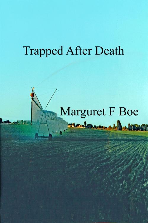 Cover of the book Trapped After Death by Marguret F Boe, Marguret F Boe