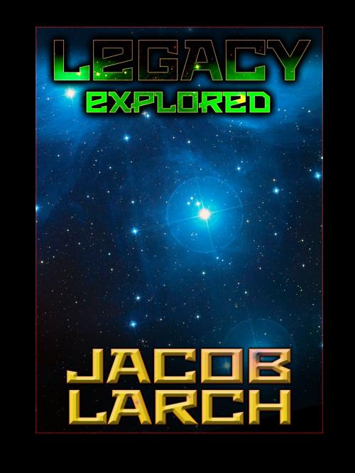 Cover of the book Legacy Explored by Jacob Larch, Jacob Larch