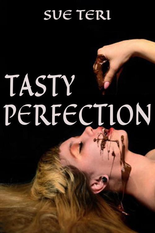 Cover of the book Tasty Perfection by Sue Teri, Sue Teri