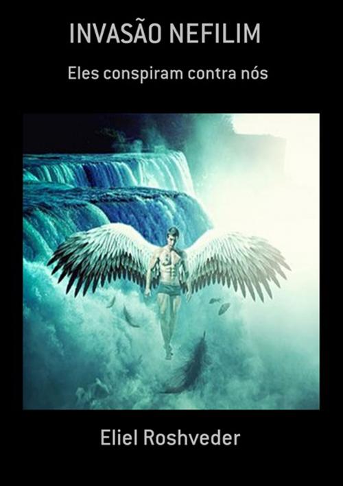 Cover of the book InvasÃo Nefilim by Eliel Roshveder, Clube de Autores