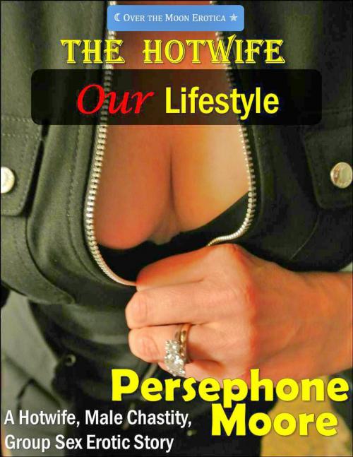 Cover of the book The Hotwife: Our Lifestyle by Persephone Moore, Elliot Silvestri