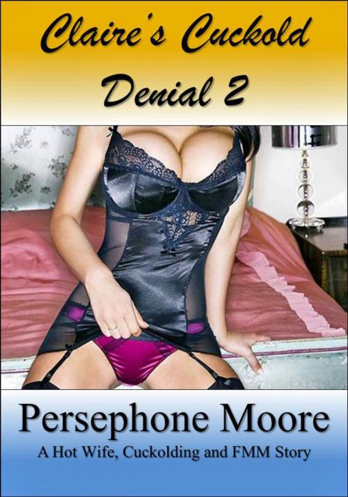 Cover of the book Claire’s Cuckold Denial 2 by Persephone Moore, Elliot Silvestri