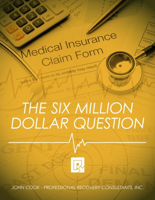 Cover of the book The Six Million Dollar Question: A Guide for Health Care Organizations Struggling with Cash Flow by John Cook, John Cook