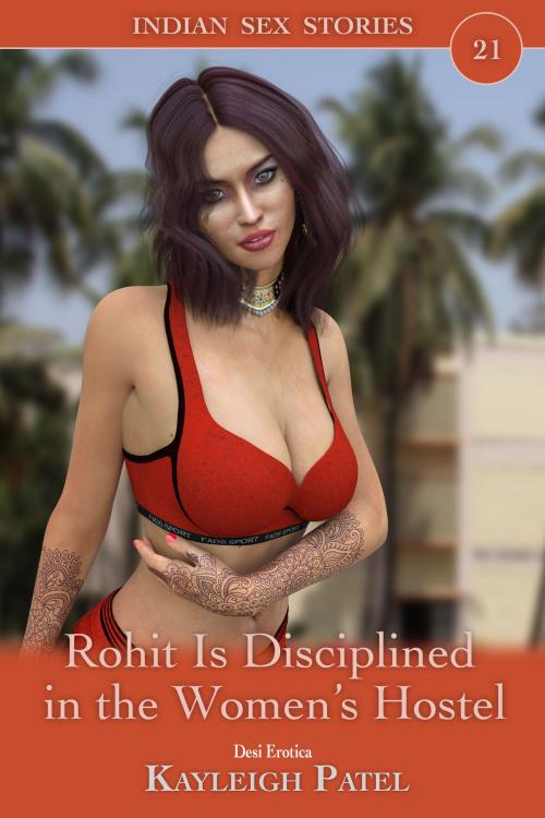 Cover of the book Rohit Is Disciplined in the Women’s Hostel by Kayleigh Patel, Kayleigh Patel