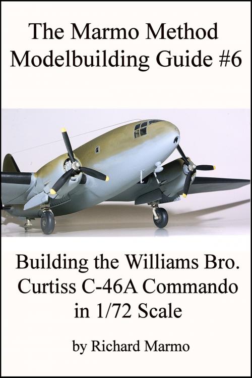 Cover of the book The Marmo Method Modelbuilding Guide #6: Building The Williams Bros. 1/72 scale Curtiss C-46A Commando by Richard Marmo, Rincom Productions
