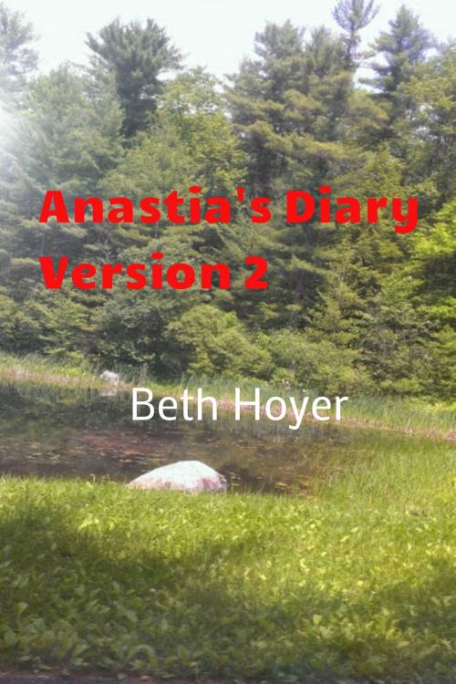 Cover of the book Anastia's Diary Version 2 by Beth Hoyer, Beth Hoyer