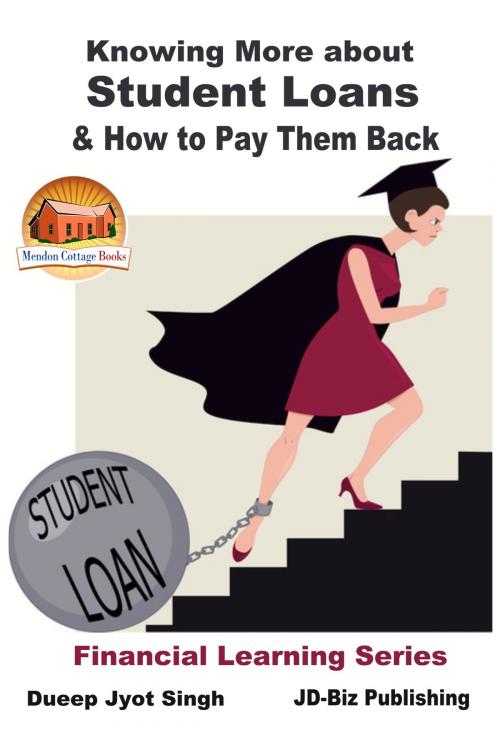 Cover of the book Knowing More about Student Loans & How to Pay Them Back by Dueep Jyot Singh, Mendon Cottage Books
