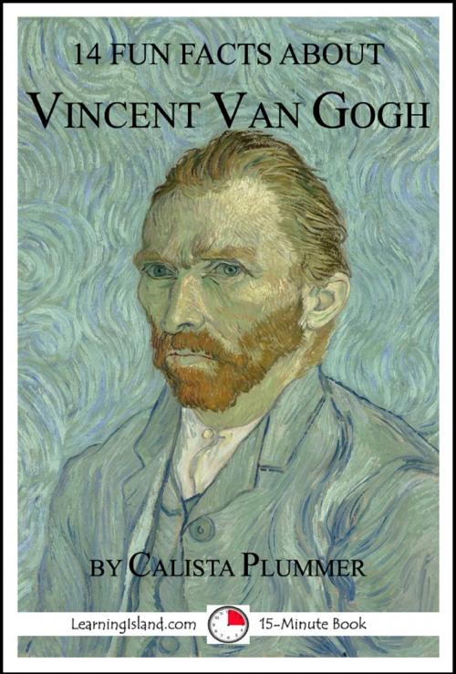 Cover of the book 14 Fun Facts About Vincent Van Gogh by Calista Plummer, LearningIsland.com