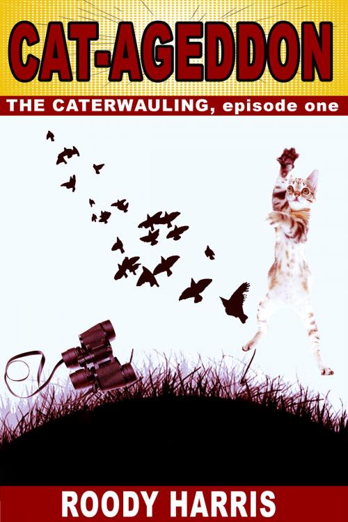 Cover of the book Cat-Ageddon; The Caterwauling, episode 1 by Roody Harris, Roody Harris