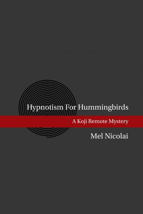 Cover of the book Hypnotism for Hummingbirds by Mel Nicolai, Mel Nicolai