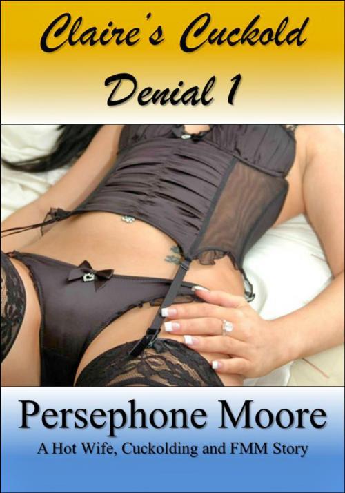 Cover of the book Claire’s Cuckold Denial 1 by Persephone Moore, Elliot Silvestri