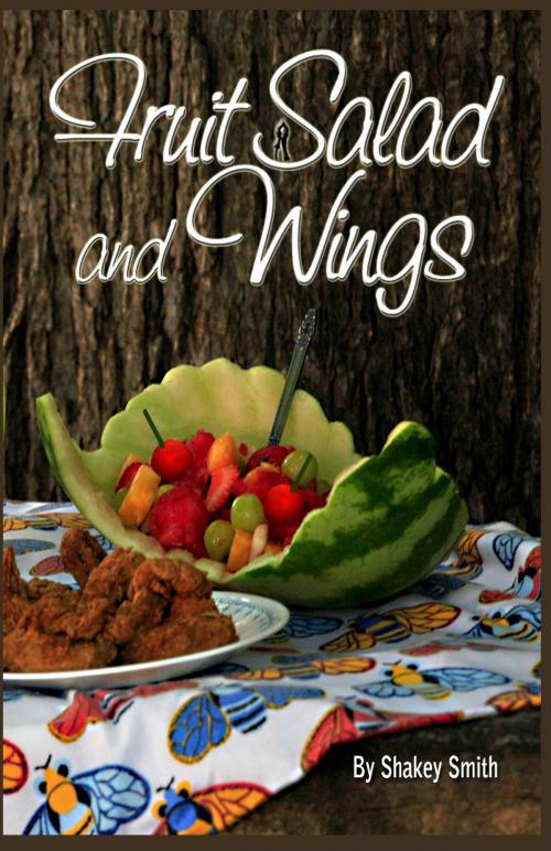 Cover of the book Fruit Salad & Wings by Shakey Smith, Shakey Smith