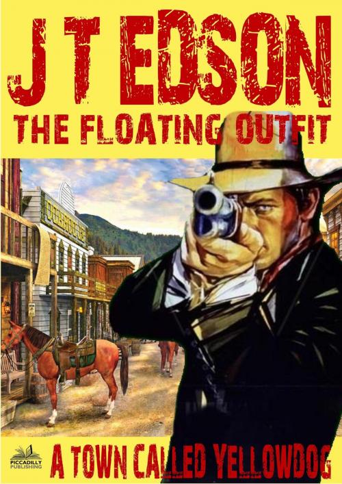 Cover of the book The Floating Outfit 23: A Town Called Yellowdog by J.T. Edson, Piccadilly