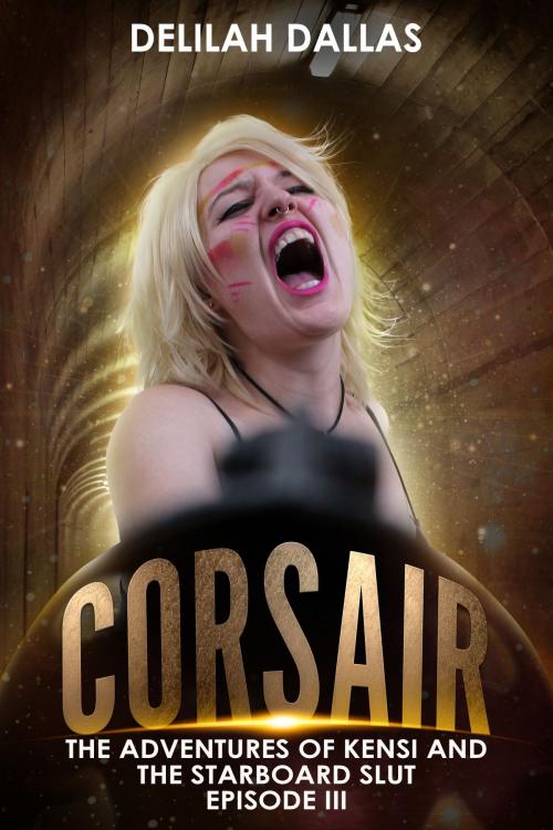 Cover of the book Corsair: The Adventures of Kensi & the Starboard Slut, Episode III by Delilah Dallas, Delilah Dallas