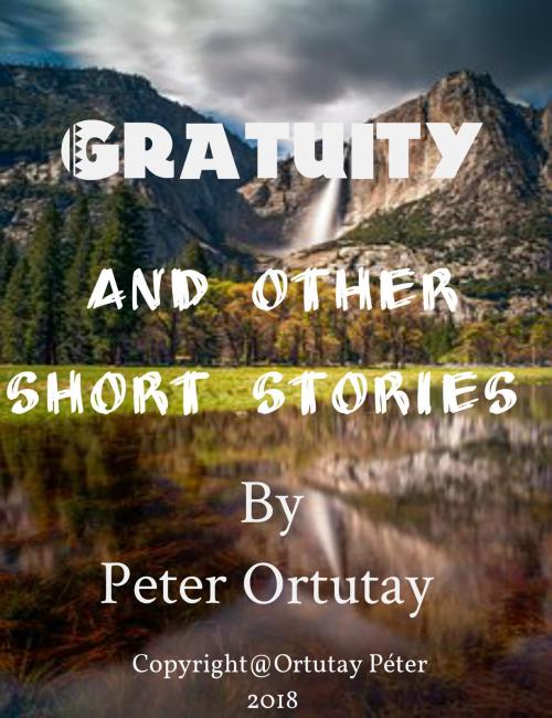 Cover of the book Gratuity And Other Stories by Ortutay Peter, Ortutay Peter
