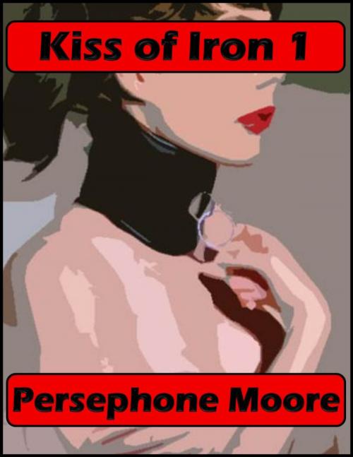 Cover of the book Kiss of Iron 1 by Persephone Moore, Elliot Silvestri