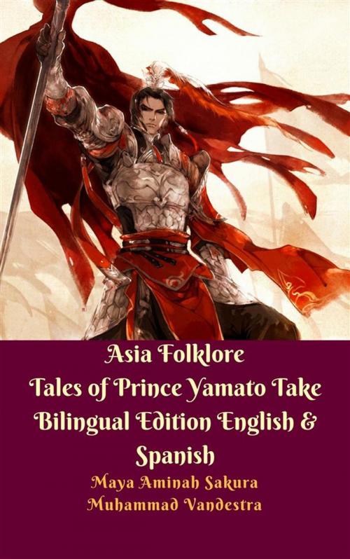 Cover of the book Asia Folklore Tales of Prince Yamato Take Bilingual Edition English & Spanish by Muhammad Vandestra, Maya Aminah Sakura, Dragon Promedia