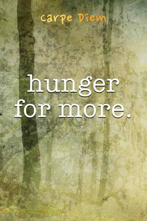Cover of the book Hunger For More by Carpe Diem, Carpe Diem