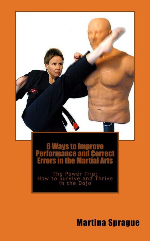 Cover of the book 6 Ways to Improve Performance and Correct Errors in the Martial Arts by Martina Sprague, Martina Sprague