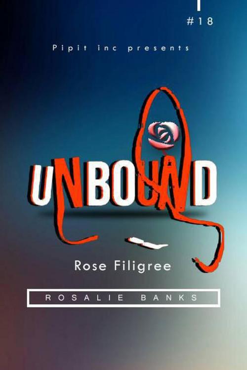 Cover of the book Unbound #18: Rose Filigree by Rosalie Banks, Pipit Inc.