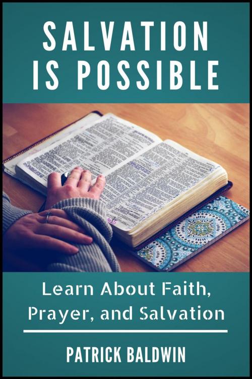 Cover of the book Salvation is Possible: Learn About Faith, Prayer, and Salvation by Patrick Baldwin, American Christian Defense Alliance, Inc.