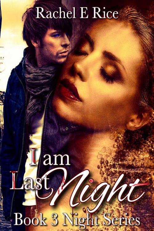 Cover of the book I Am Last Night by Rachel E Rice, Rachel E Rice
