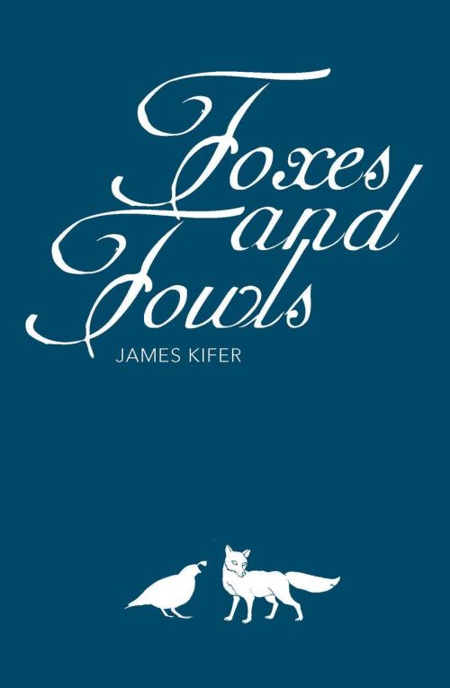 Cover of the book Foxes and Fowls by James Kifer, New Harbor Press