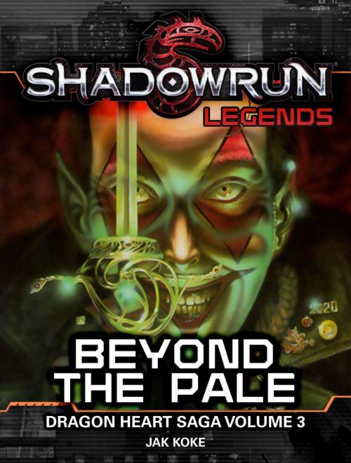 Cover of the book Shadowrun Legends: Beyond the Pale (Dragon Heart Saga, #3) by Jak Koke, Catalyst Game Labs