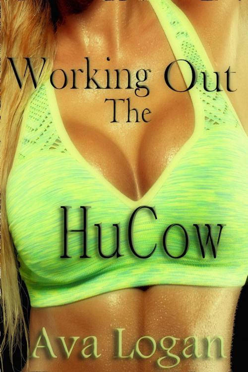 Cover of the book Working Out The HuCow by Ava Logan, Forbidden Fruit