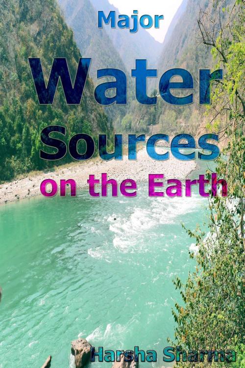 Cover of the book Major Water Sources on the Earth by Harsha Sharma, mds0