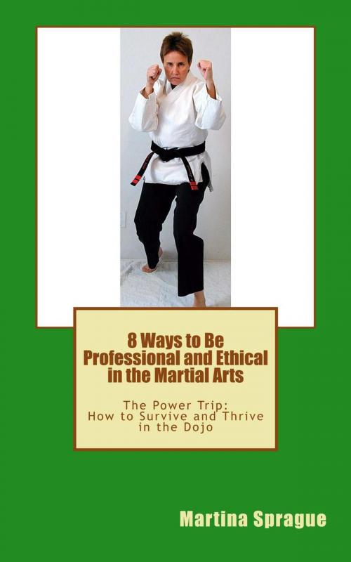 Cover of the book 8 Ways to Be Professional and Ethical in the Martial Arts by Martina Sprague, Martina Sprague