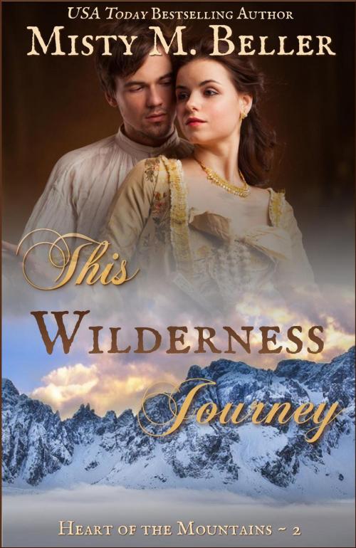 Cover of the book This Wilderness Journey by Misty M. Beller, Misty M. Beller Books, Inc.