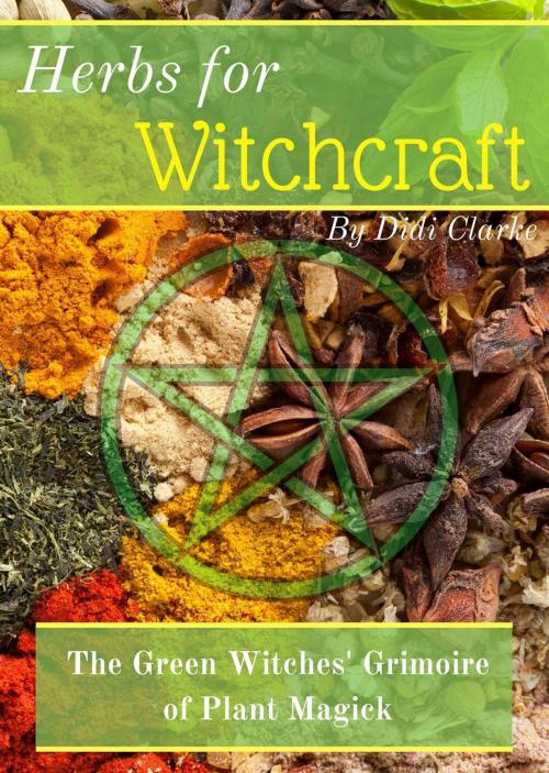 Cover of the book Herbs for Witchcraft: The Green Witches' Grimoire of Plant Magick by Didi Clarke, Didi Clarke