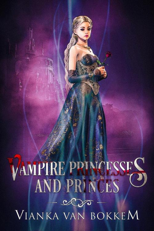 Cover of the book Vampire Princesses and Princes by Vianka Van Bokkem, Domus Supernaturalis